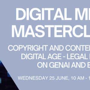 Digital Media Masterclass: Copyright and Content in the Digital Age- Legal Insights on GenAI and E-Sports.
